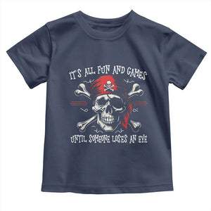 Funny Pirate Toddler T Shirt Its All Fun And Games Until Someone Loses An Eye TS11 Navy Print Your Wear