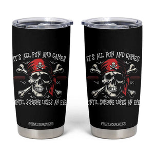Funny Pirate Tumbler Cup Its All Fun And Games Until Someone Loses An Eye TS11 Black Print Your Wear