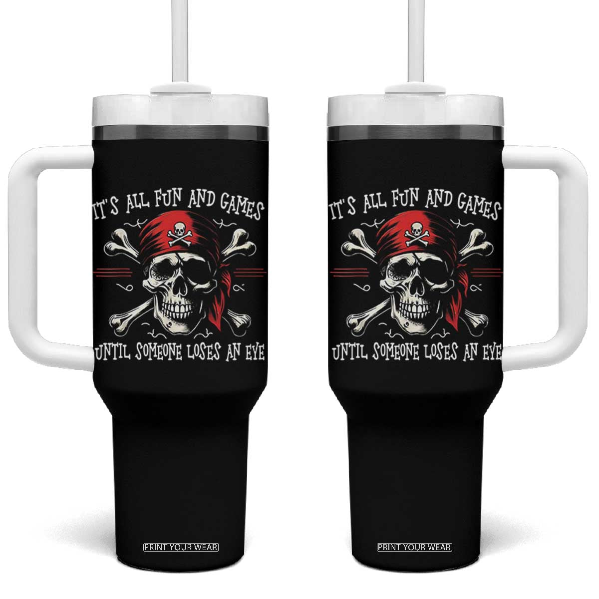 Funny Pirate Tumbler With Handle Its All Fun And Games Until Someone Loses An Eye TS11 One Size: 40 oz Black Print Your Wear