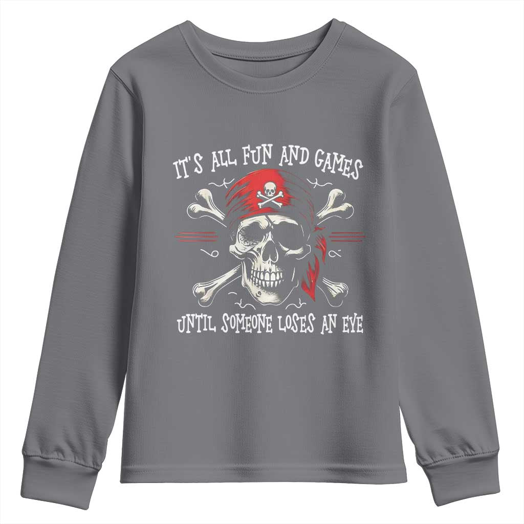 Funny Pirate Youth Sweatshirt Its All Fun And Games Until Someone Loses An Eye TS11 Charcoal Print Your Wear