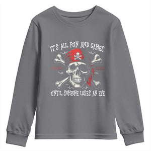 Funny Pirate Youth Sweatshirt Its All Fun And Games Until Someone Loses An Eye TS11 Charcoal Print Your Wear