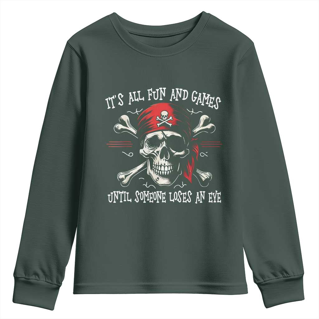 Funny Pirate Youth Sweatshirt Its All Fun And Games Until Someone Loses An Eye TS11 Dark Forest Green Print Your Wear