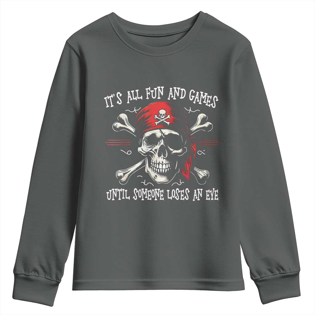 Funny Pirate Youth Sweatshirt Its All Fun And Games Until Someone Loses An Eye TS11 Dark Heather Print Your Wear