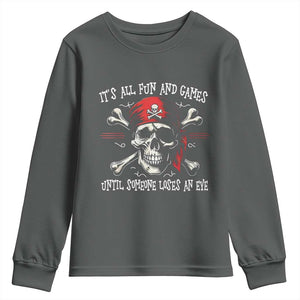 Funny Pirate Youth Sweatshirt Its All Fun And Games Until Someone Loses An Eye TS11 Dark Heather Print Your Wear