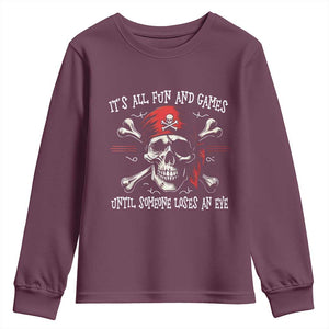 Funny Pirate Youth Sweatshirt Its All Fun And Games Until Someone Loses An Eye TS11 Maroon Print Your Wear