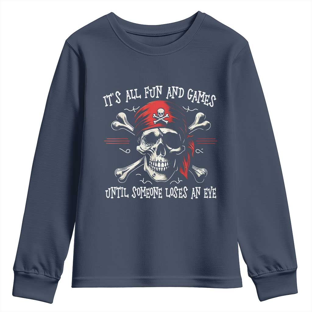 Funny Pirate Youth Sweatshirt Its All Fun And Games Until Someone Loses An Eye TS11 Navy Print Your Wear