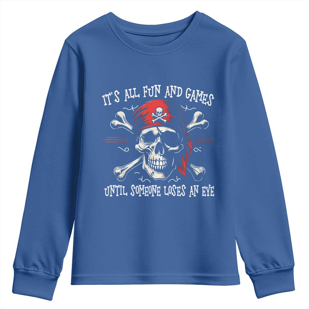 Funny Pirate Youth Sweatshirt Its All Fun And Games Until Someone Loses An Eye TS11 Royal Blue Print Your Wear