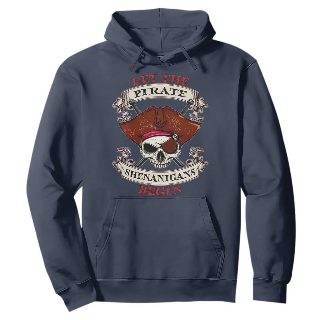 Let The Pirate Shenanigans Begin Hoodie Funny Crossbones Freebooter TS11 Navy Print Your Wear