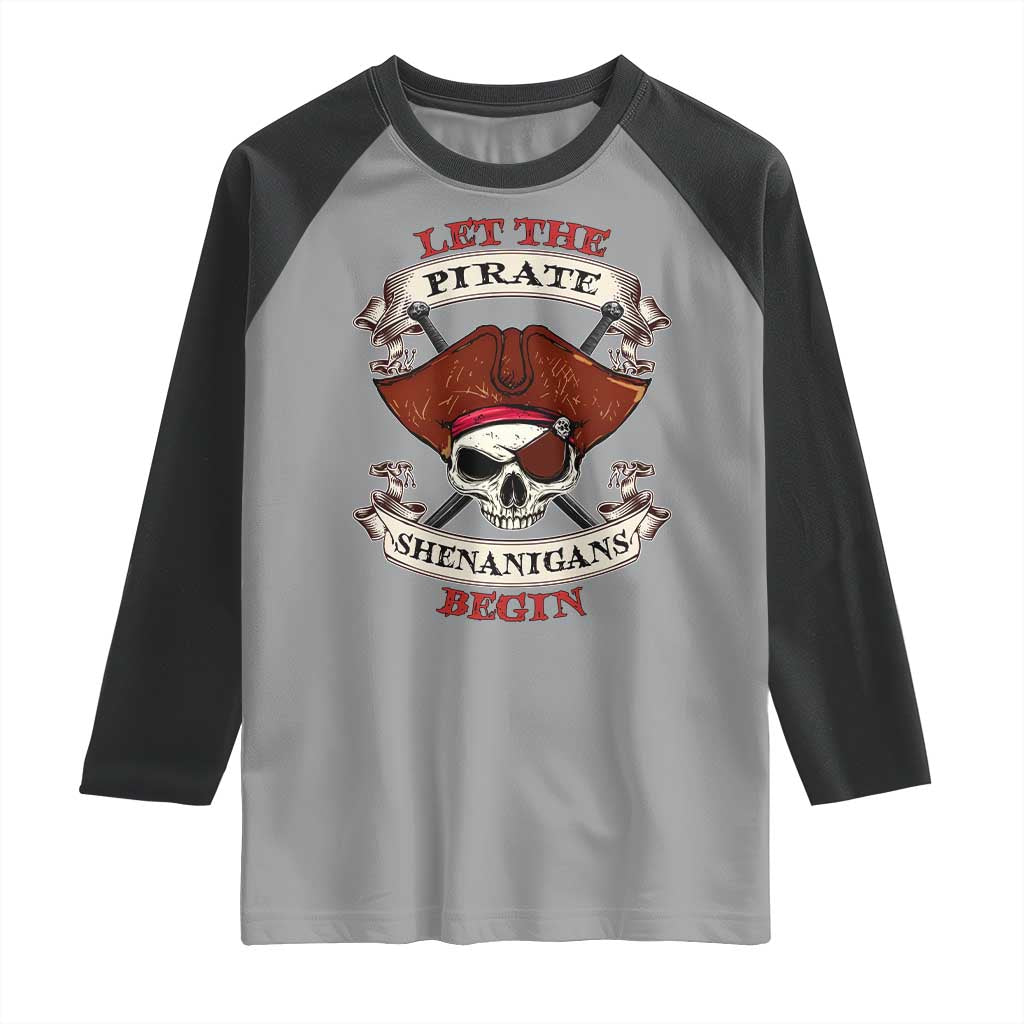 Let The Pirate Shenanigans Begin Raglan Shirt Funny Crossbones Freebooter TS11 Sport Gray Black Print Your Wear