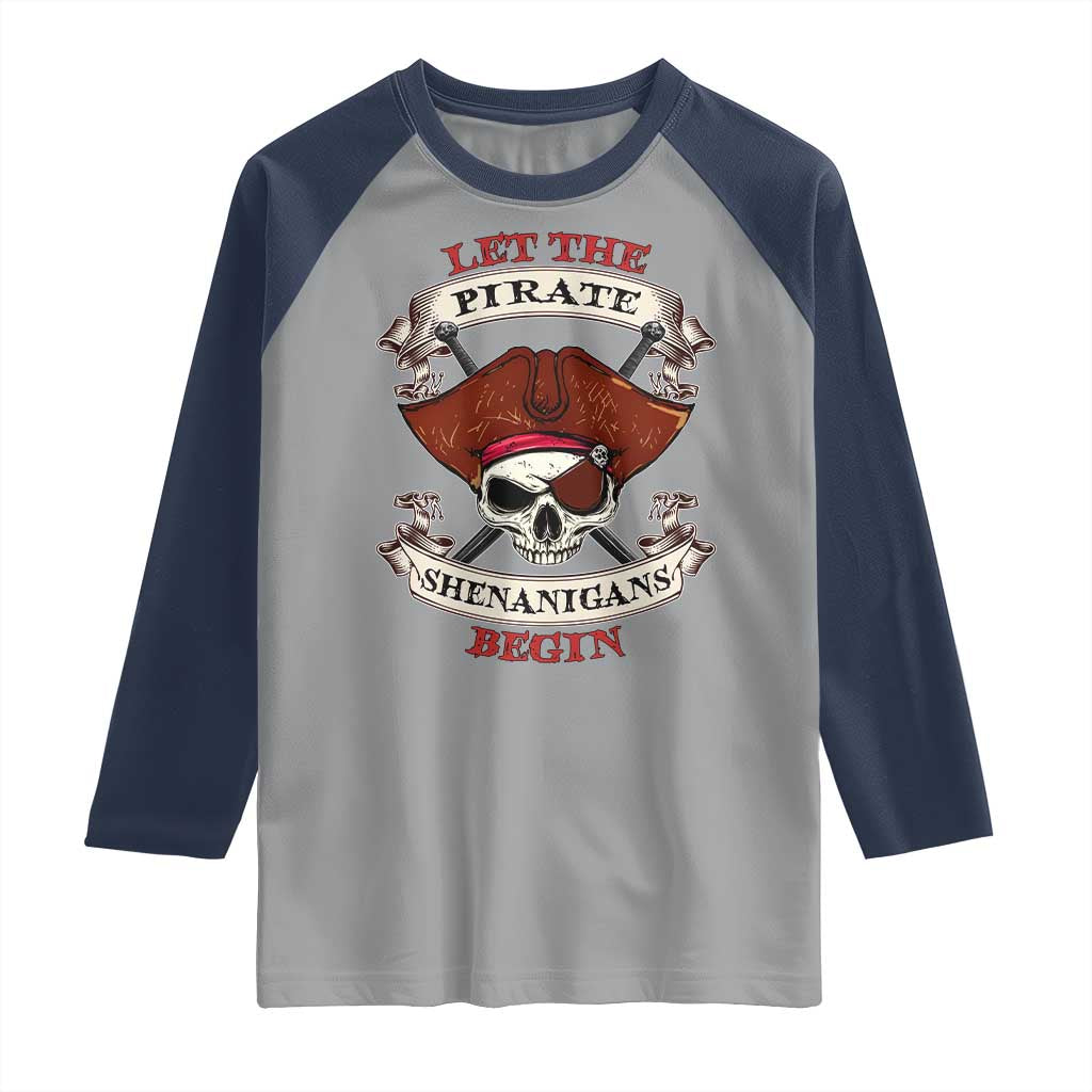 Let The Pirate Shenanigans Begin Raglan Shirt Funny Crossbones Freebooter TS11 Sport Gray Navy Print Your Wear