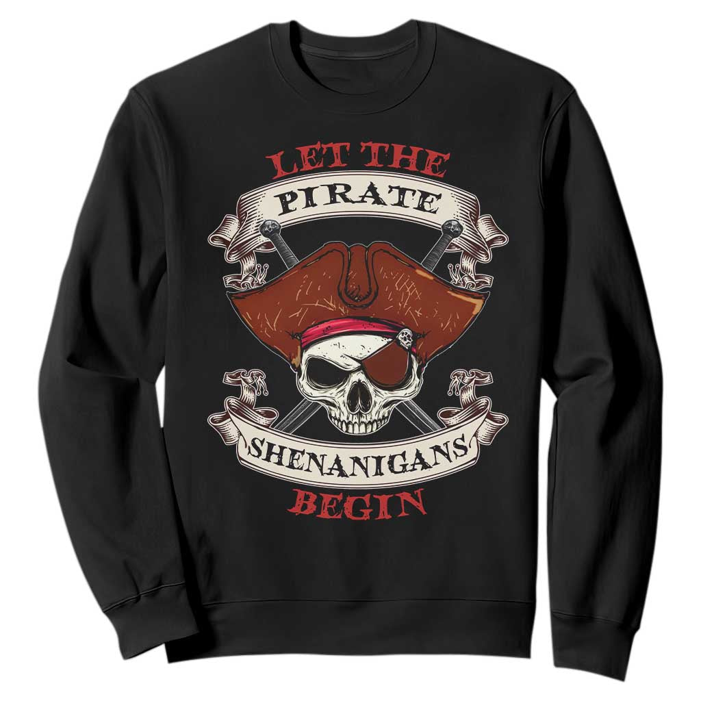 Let The Pirate Shenanigans Begin Sweatshirt Funny Crossbones Freebooter TS11 Black Print Your Wear