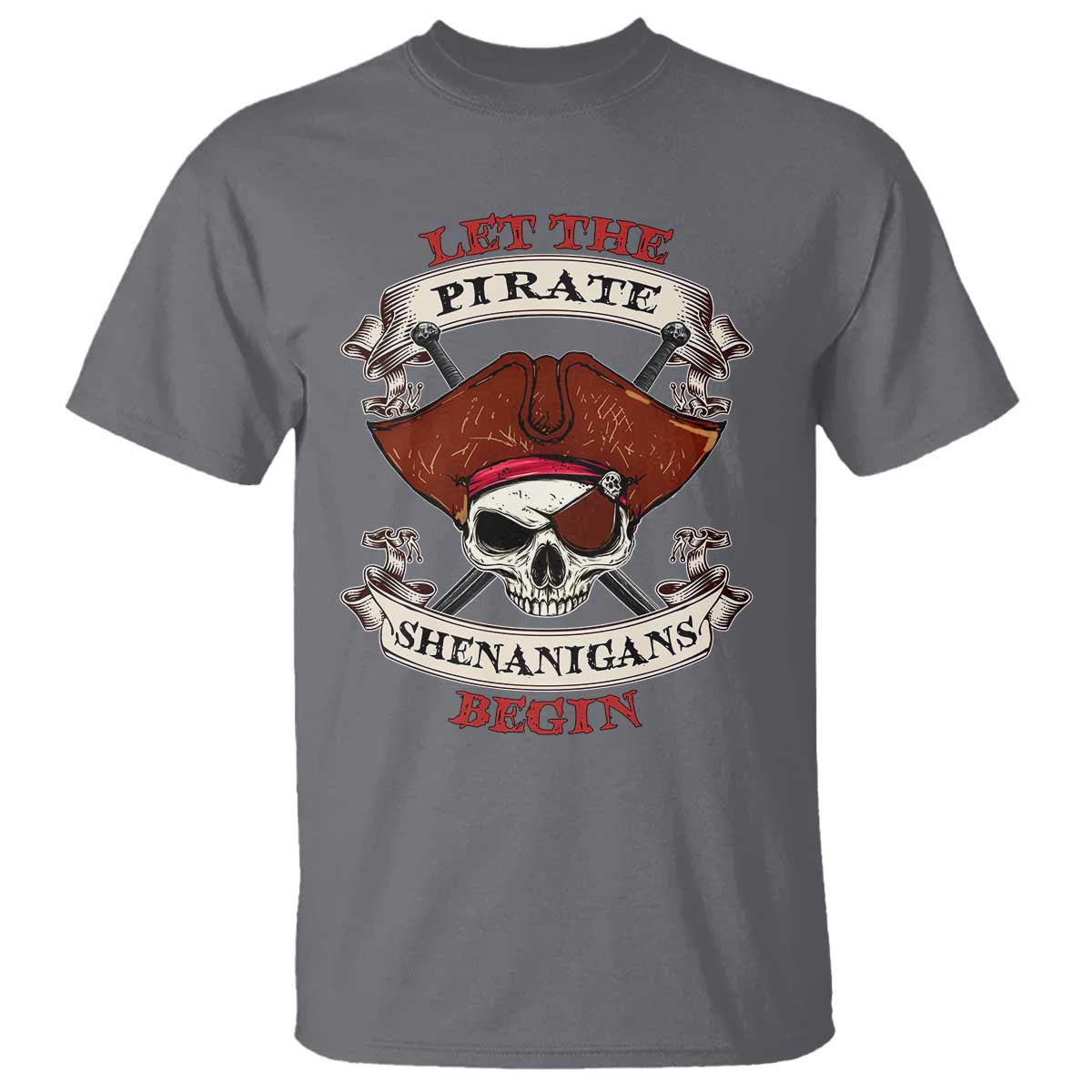Let The Pirate Shenanigans Begin T Shirt Funny Crossbones Freebooter TS11 Charcoal Print Your Wear