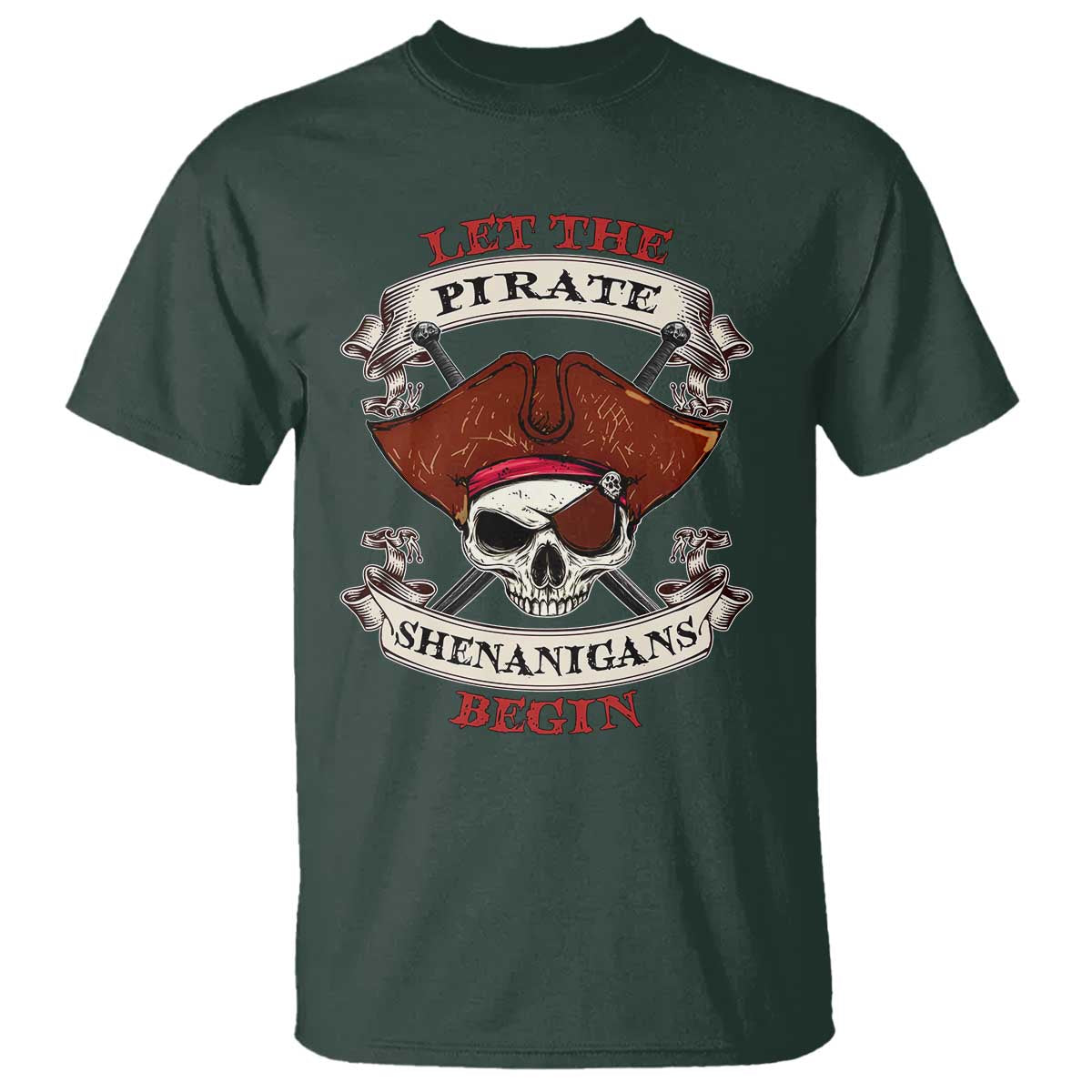 Let The Pirate Shenanigans Begin T Shirt Funny Crossbones Freebooter TS11 Dark Forest Green Print Your Wear