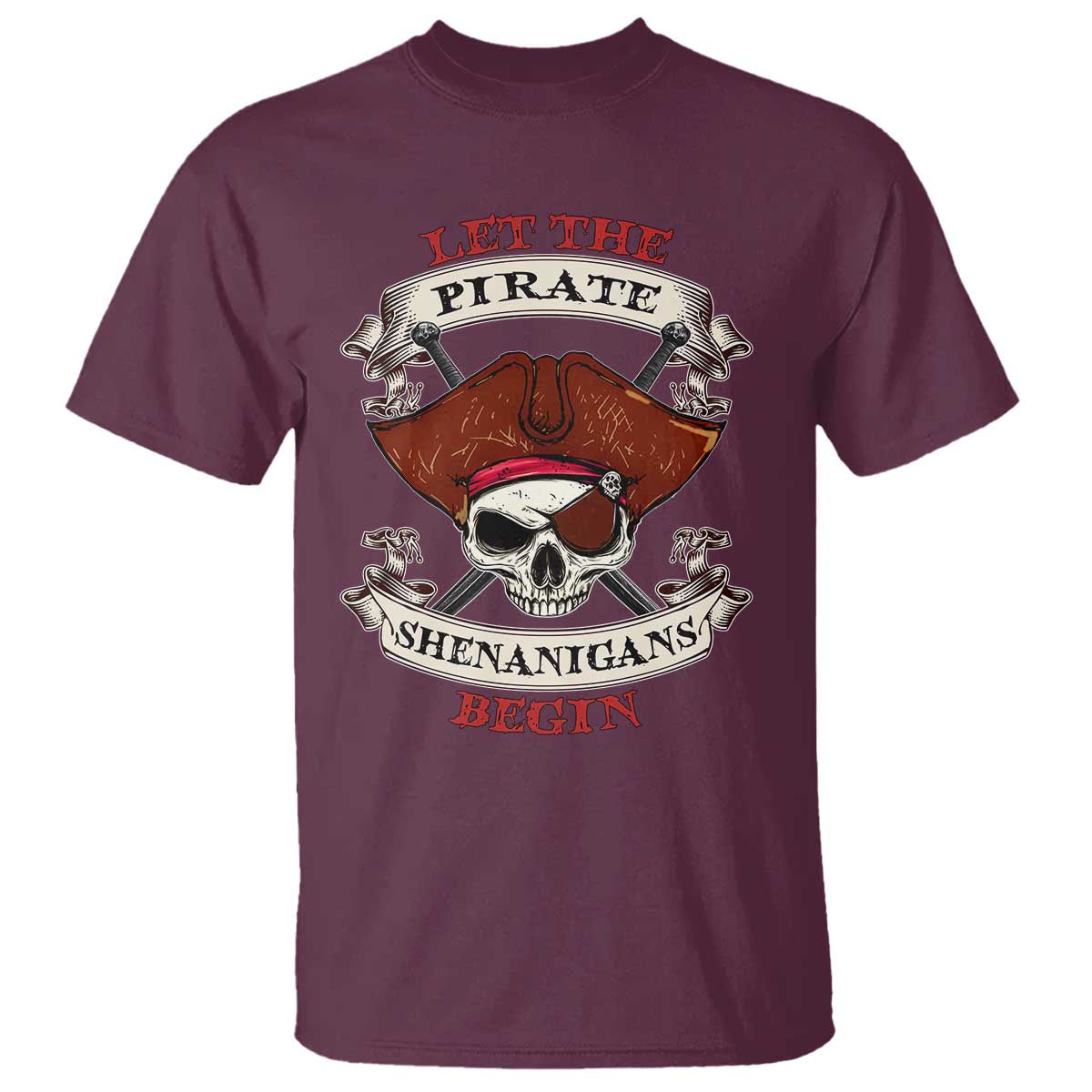 Let The Pirate Shenanigans Begin T Shirt Funny Crossbones Freebooter TS11 Maroon Print Your Wear