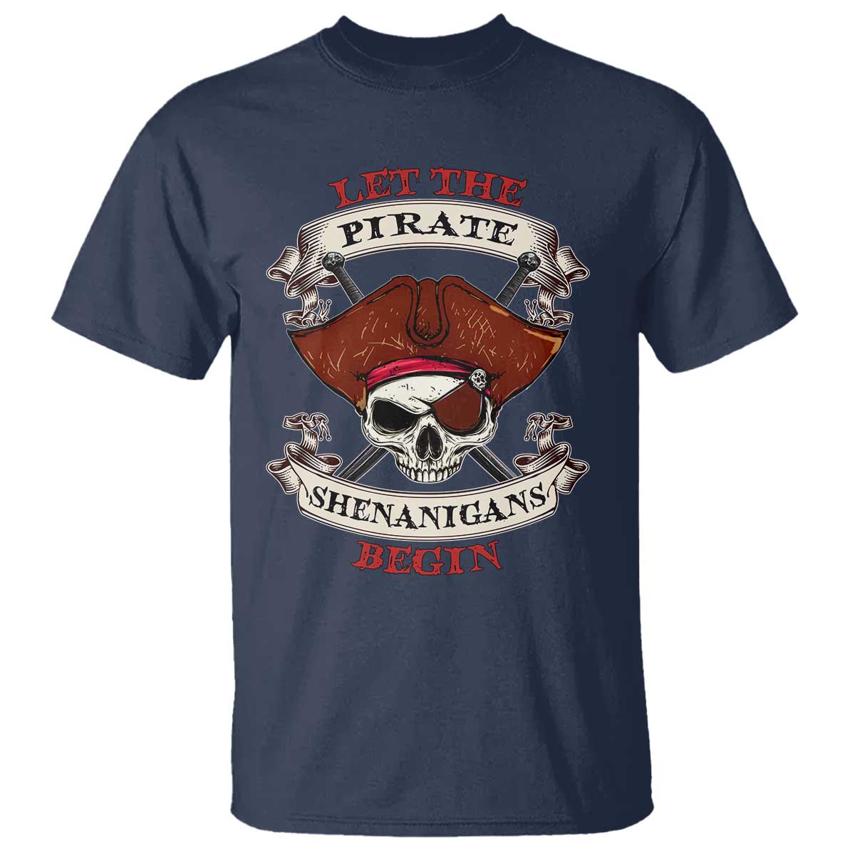 Let The Pirate Shenanigans Begin T Shirt Funny Crossbones Freebooter TS11 Navy Print Your Wear