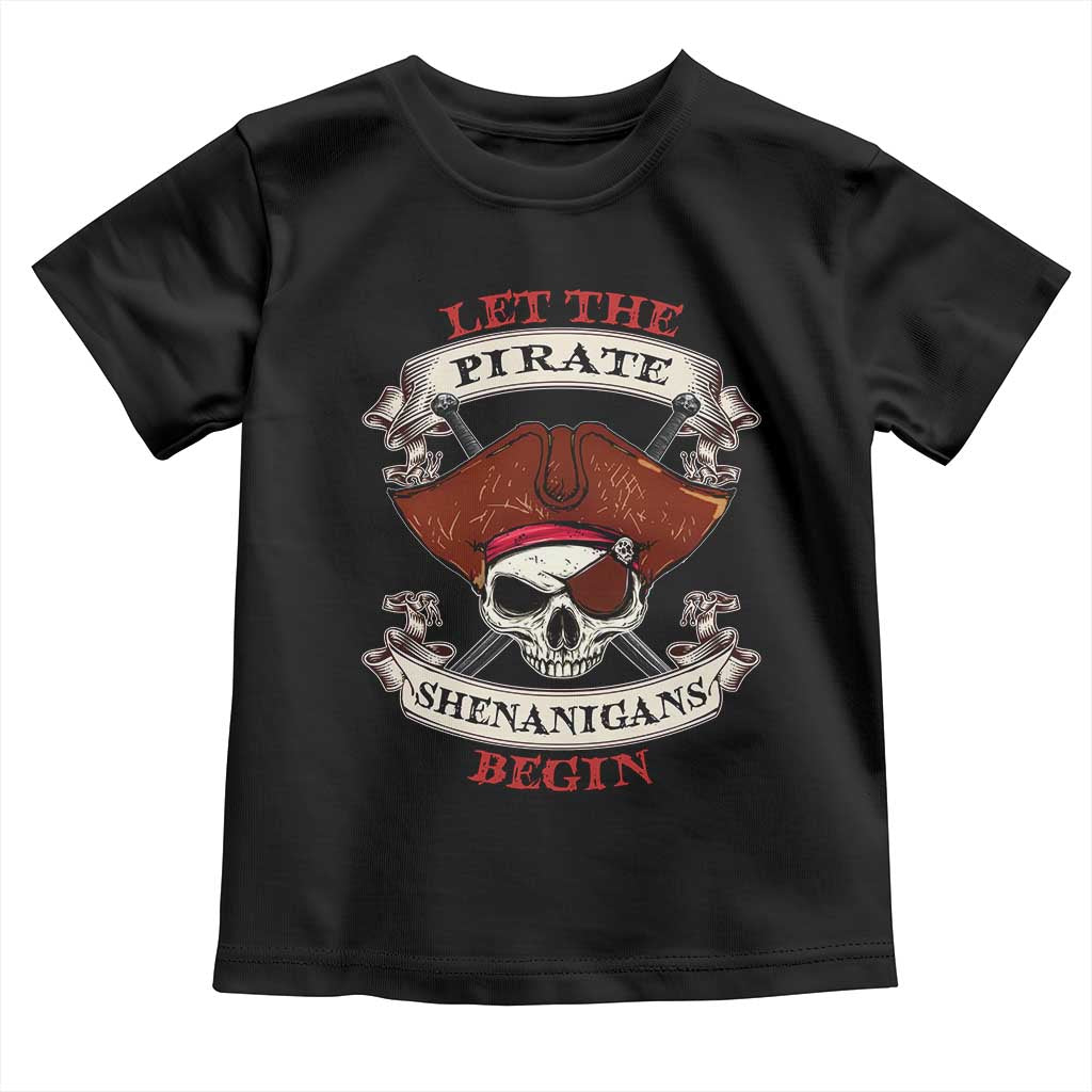 Let The Pirate Shenanigans Begin Toddler T Shirt Funny Crossbones Freebooter TS11 Black Print Your Wear