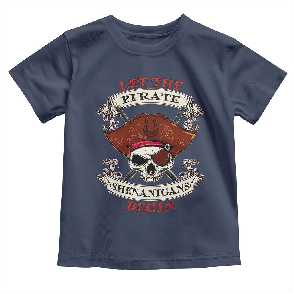 Let The Pirate Shenanigans Begin Toddler T Shirt Funny Crossbones Freebooter TS11 Navy Print Your Wear