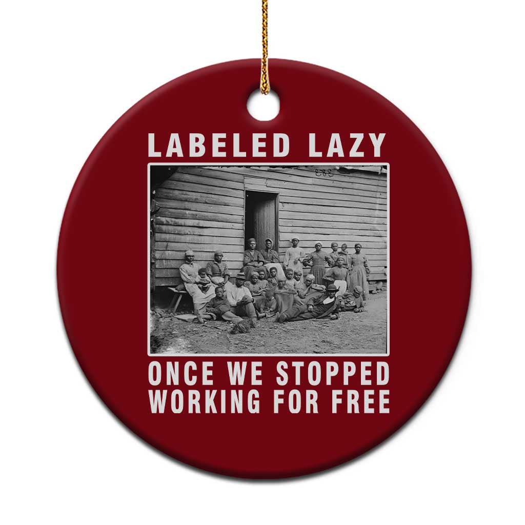Labeled Lazy Once We Stopped Working For Free Ceramic Ornament TS11 1pc Red Print Your Wear