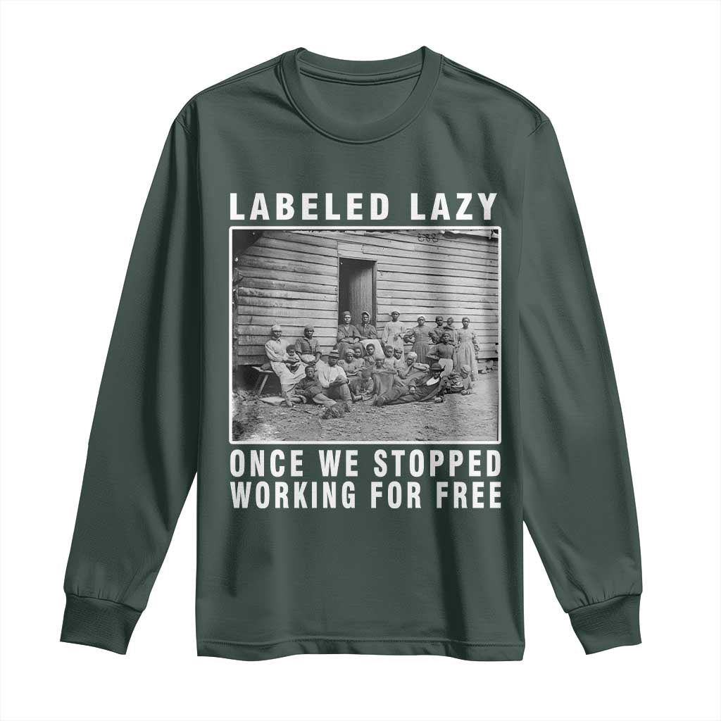 Labeled Lazy Once We Stopped Working For Free Long Sleeve Shirt TS11 Dark Forest Green Print Your Wear
