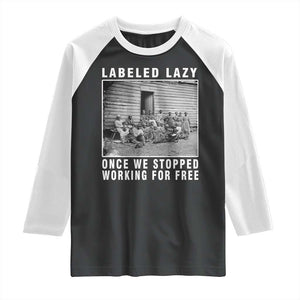 Labeled Lazy Once We Stopped Working For Free Raglan Shirt TS11 Black White Print Your Wear