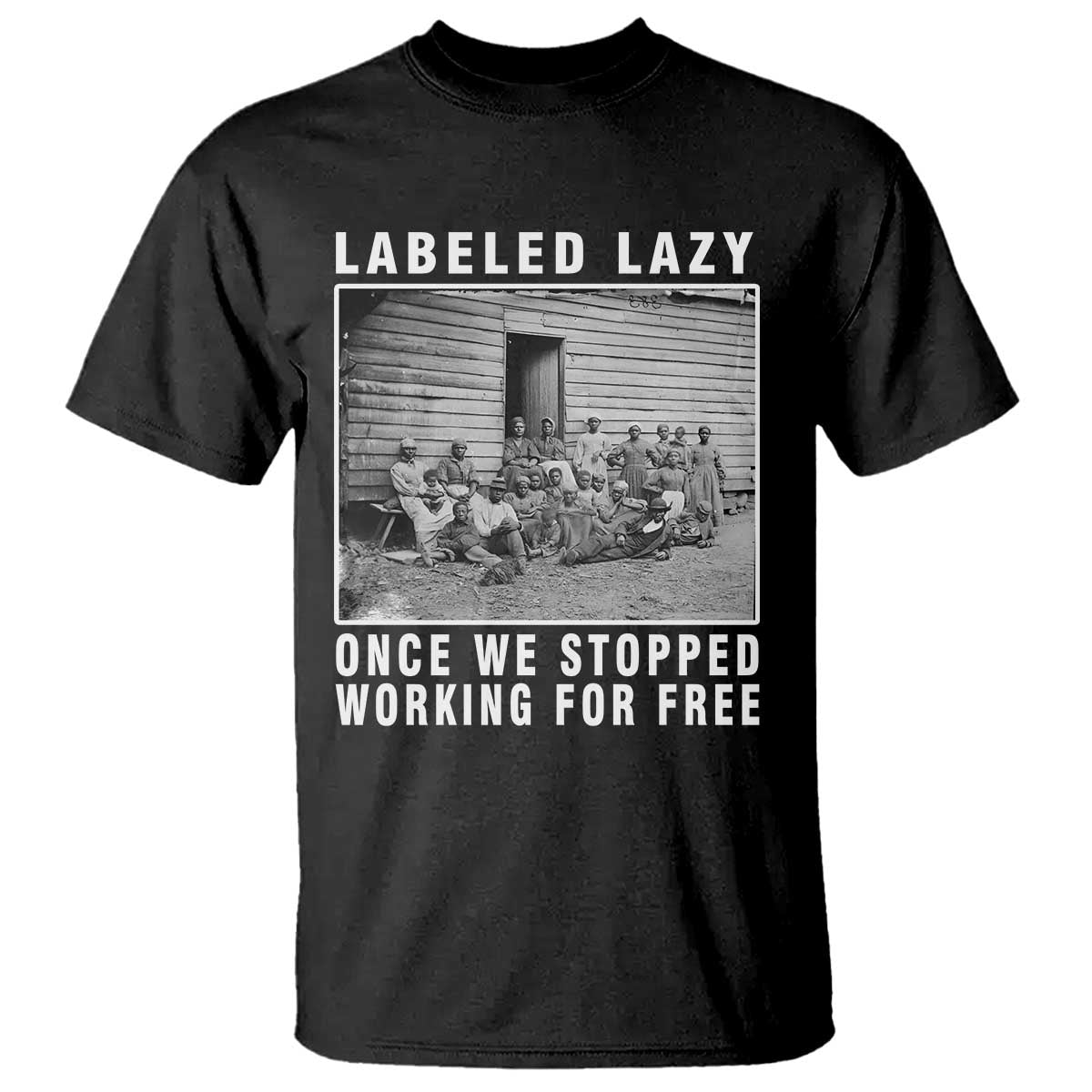 Labeled Lazy Once We Stopped Working For Free T Shirt TS11 Black Print Your Wear