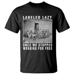 Labeled Lazy Once We Stopped Working For Free T Shirt TS11 Black Print Your Wear