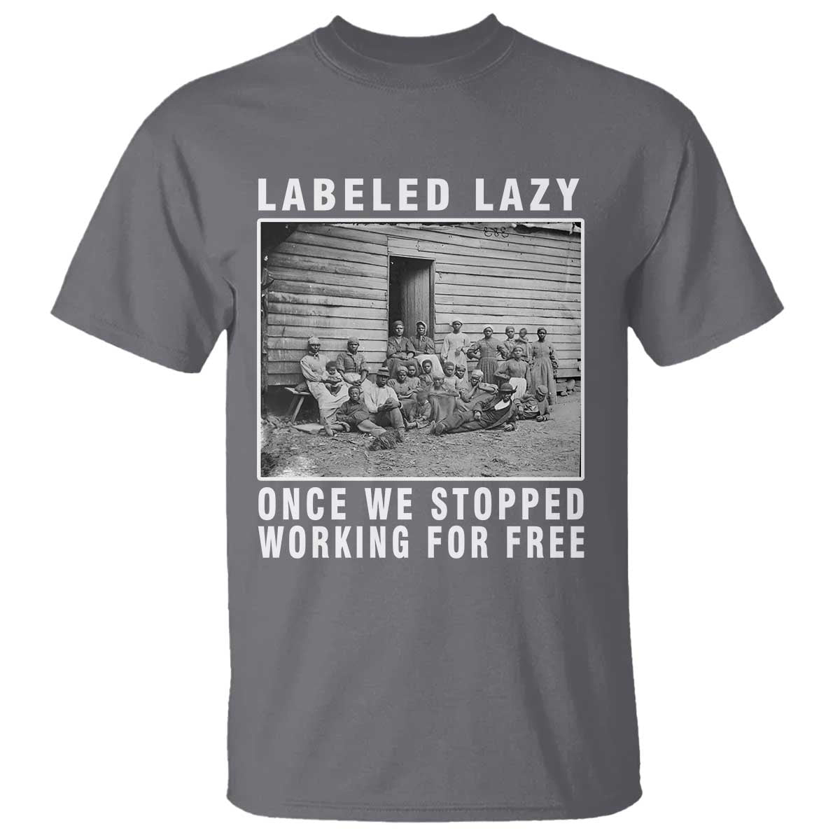 Labeled Lazy Once We Stopped Working For Free T Shirt TS11 Charcoal Print Your Wear