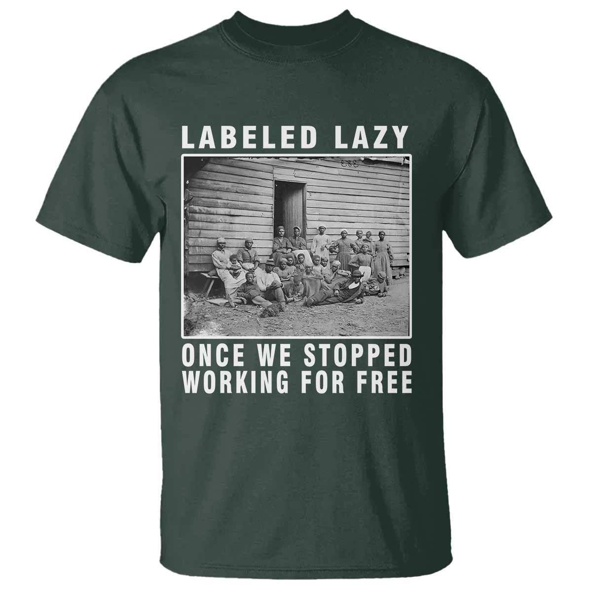 Labeled Lazy Once We Stopped Working For Free T Shirt TS11 Dark Forest Green Print Your Wear