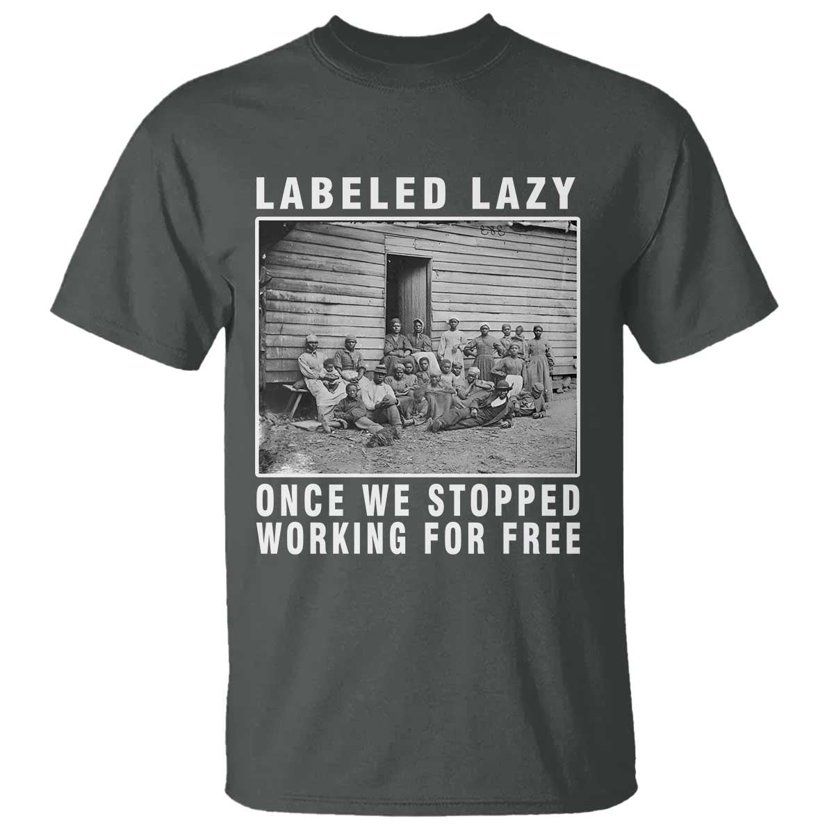 Labeled Lazy Once We Stopped Working For Free T Shirt TS11 Dark Heather Print Your Wear