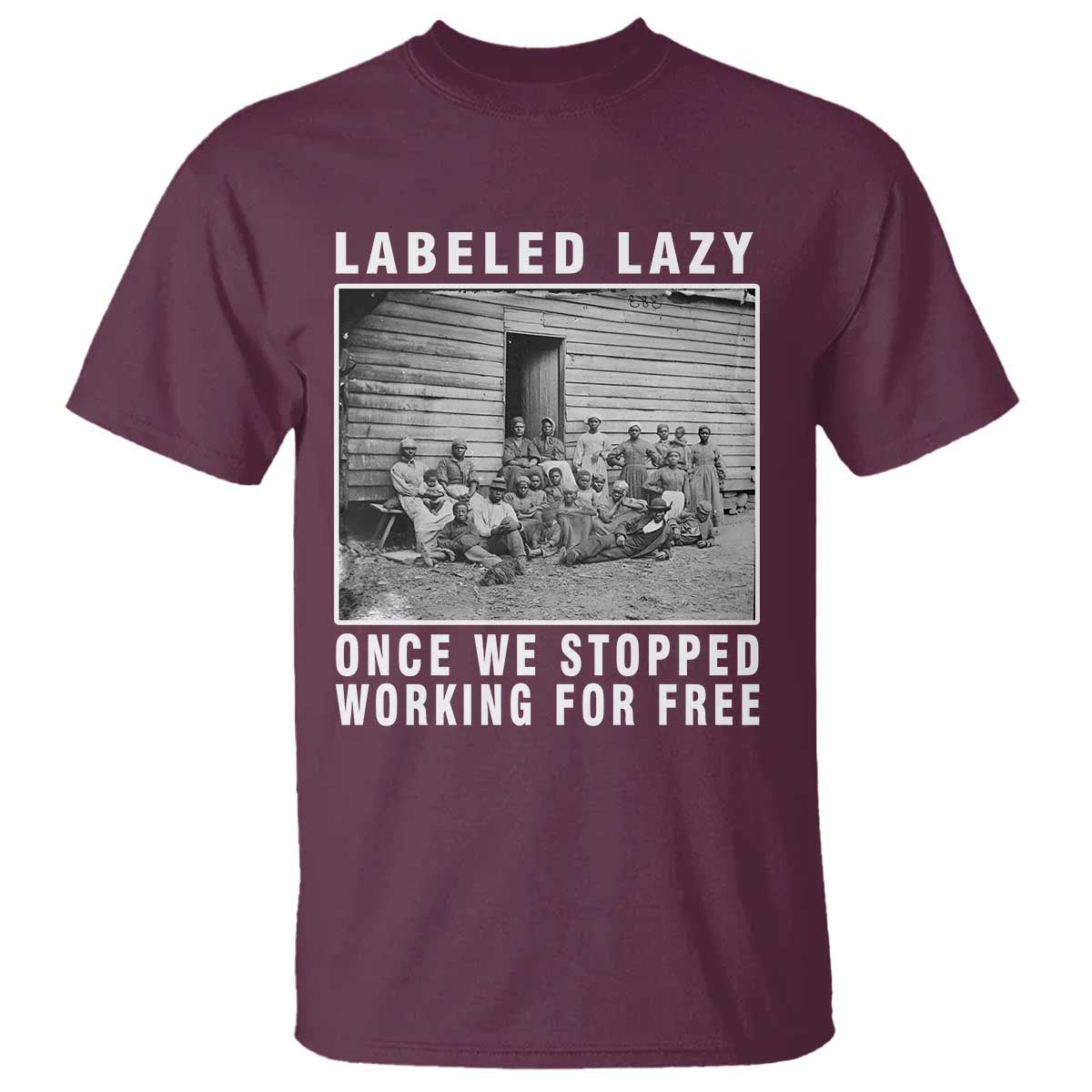 Labeled Lazy Once We Stopped Working For Free T Shirt TS11 Maroon Print Your Wear