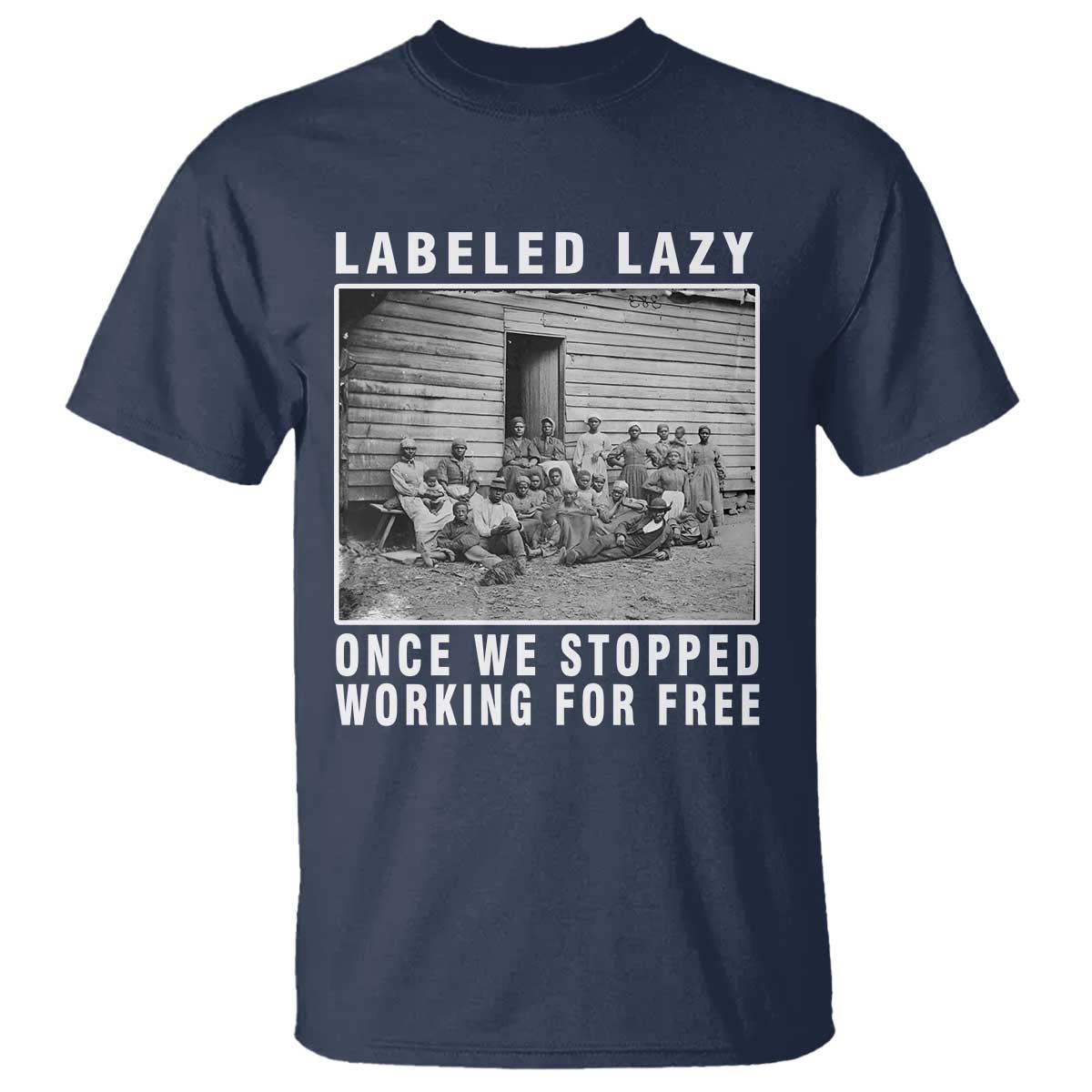 Labeled Lazy Once We Stopped Working For Free T Shirt TS11 Navy Print Your Wear