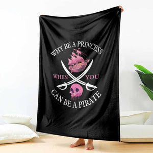 Why Be A Princess When You Can Be A Pirate Throw Blanket Pink Pirates Ship Crossbones Freebooter TS11 Print Your Wear