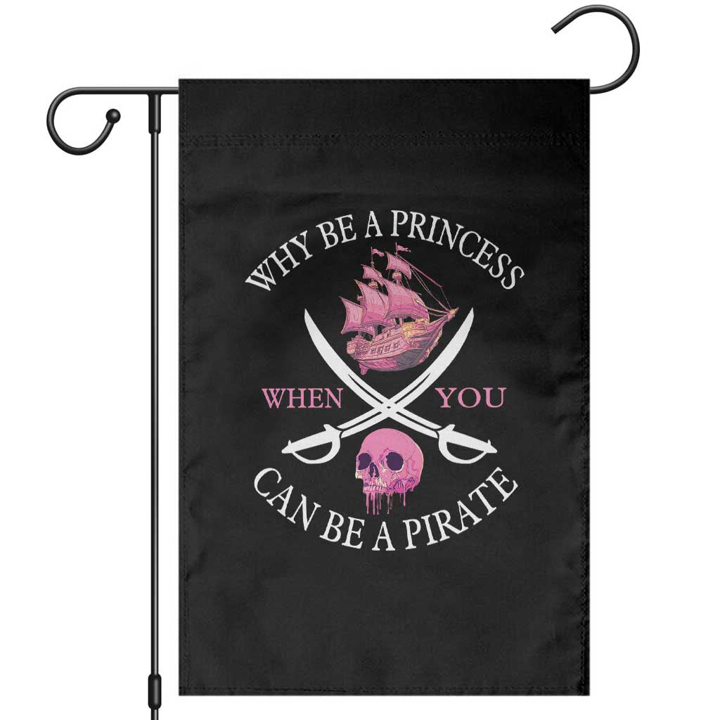 Why Be A Princess When You Can Be A Pirate Garden Flag Pink Pirates Ship Crossbones Freebooter TS11 Black Print Your Wear