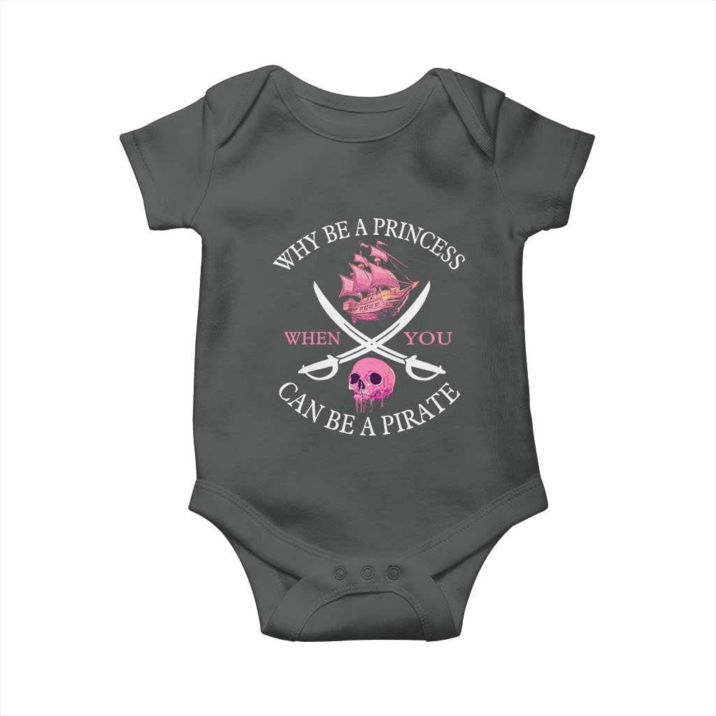 Why Be A Princess When You Can Be A Pirate Baby Onesie Pink Pirates Ship Crossbones Freebooter TS11 Dark Heather Print Your Wear