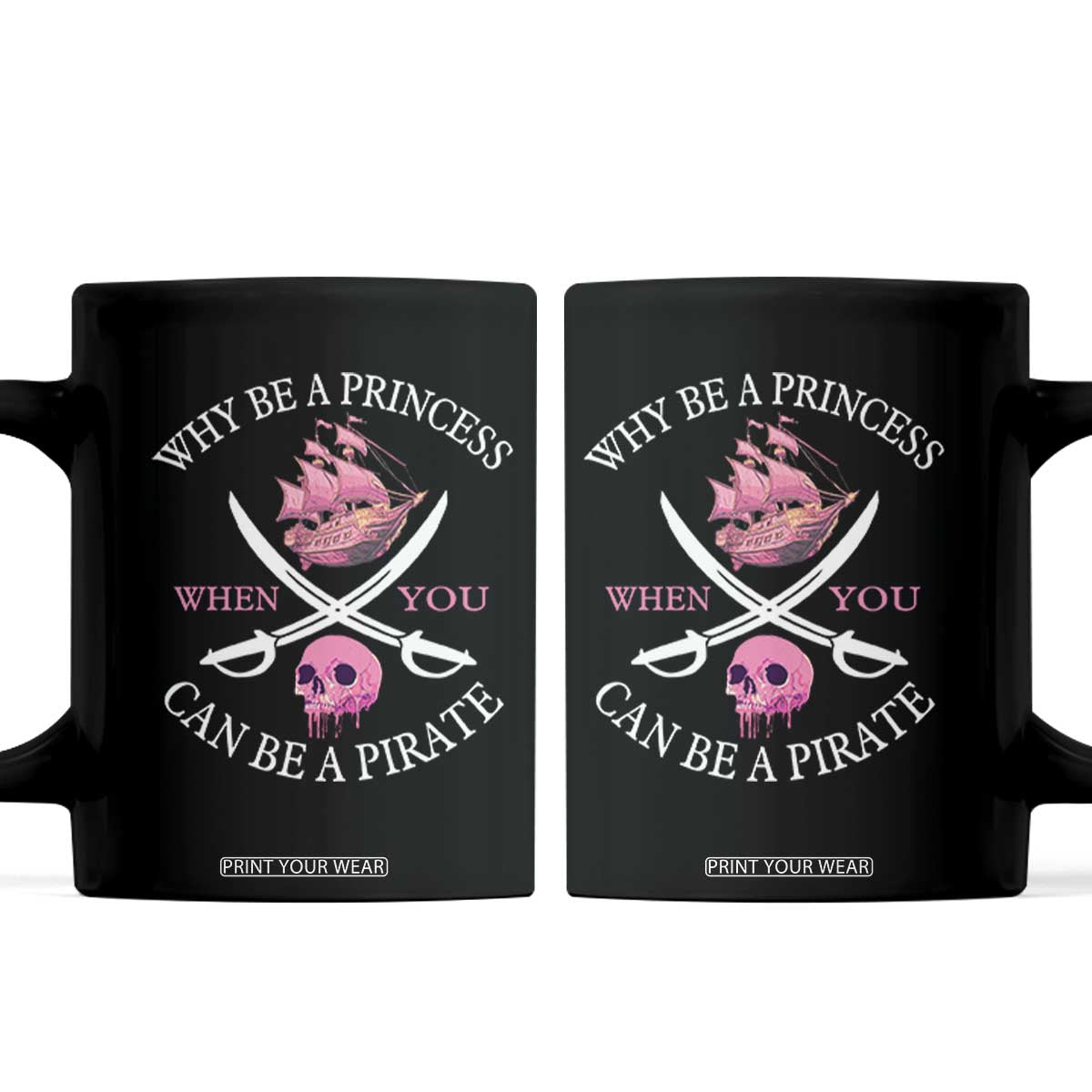 Why Be A Princess When You Can Be A Pirate Coffee Mug Pink Pirates Ship Crossbones Freebooter TS11 Black Print Your Wear