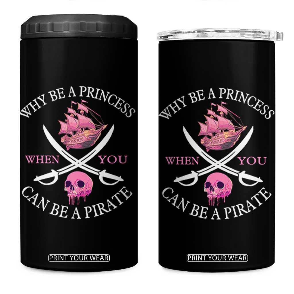 Why Be A Princess When You Can Be A Pirate 4 in 1 Can Cooler Tumbler Pink Pirates Ship Crossbones Freebooter TS11 One Size: 16 oz Black Print Your Wear
