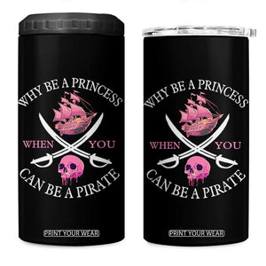Why Be A Princess When You Can Be A Pirate 4 in 1 Can Cooler Tumbler Pink Pirates Ship Crossbones Freebooter TS11 One Size: 16 oz Black Print Your Wear
