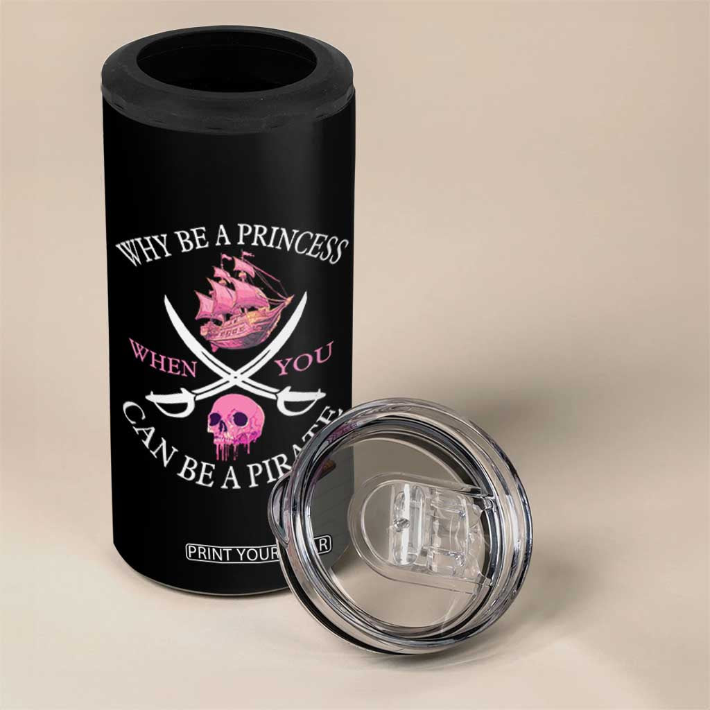Why Be A Princess When You Can Be A Pirate 4 in 1 Can Cooler Tumbler Pink Pirates Ship Crossbones Freebooter TS11 Print Your Wear