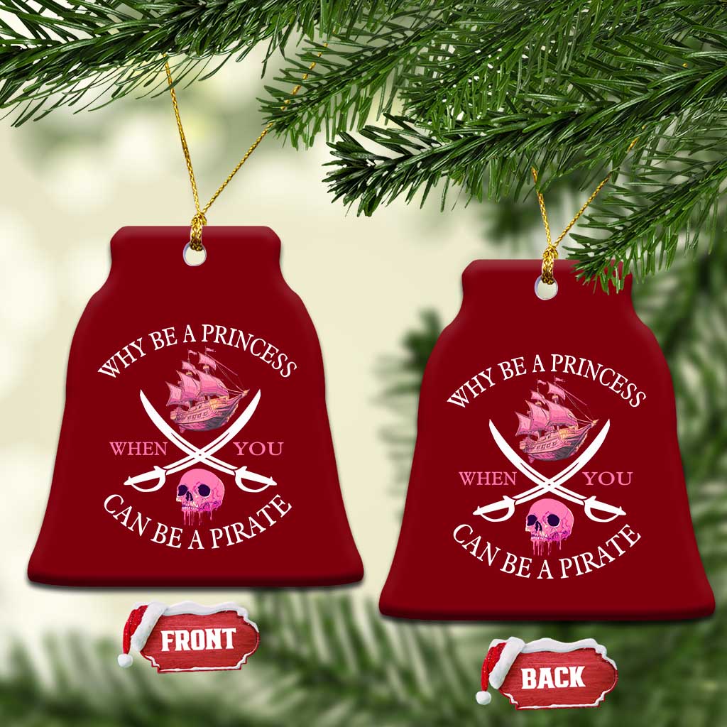 Why Be A Princess When You Can Be A Pirate Ceramic Ornament Pink Pirates Ship Crossbones Freebooter TS11 Print Your Wear