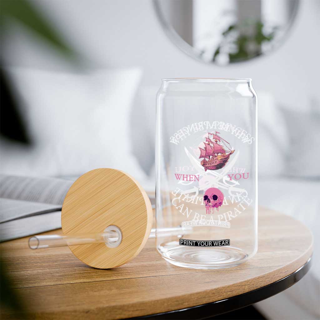 Why Be A Princess When You Can Be A Pirate Glass Can Pink Pirates Ship Crossbones Freebooter TS11 Print Your Wear