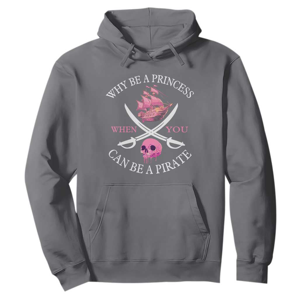 Why Be A Princess When You Can Be A Pirate Hoodie Pink Pirates Ship Crossbones Freebooter TS11 Charcoal Print Your Wear