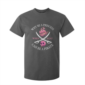 Why Be A Princess When You Can Be A Pirate T Shirt For Kid Pink Pirates Ship Crossbones Freebooter TS11 Dark Heather Print Your Wear