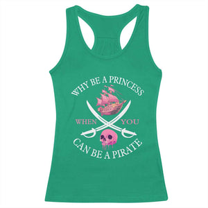 Why Be A Princess When You Can Be A Pirate Racerback Tank Top Pink Pirates Ship Crossbones Freebooter TS11 Irish Green Print Your Wear