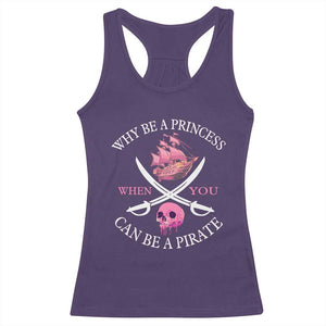 Why Be A Princess When You Can Be A Pirate Racerback Tank Top Pink Pirates Ship Crossbones Freebooter TS11 Purple Print Your Wear