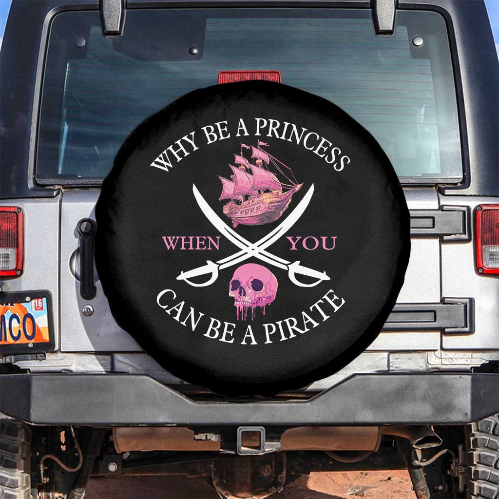 Why Be A Princess When You Can Be A Pirate Spare Tire Cover Pink Pirates Ship Crossbones Freebooter TS11 No hole Black Print Your Wear