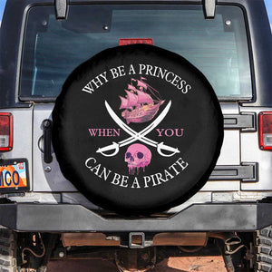 Why Be A Princess When You Can Be A Pirate Spare Tire Cover Pink Pirates Ship Crossbones Freebooter TS11 No hole Black Print Your Wear