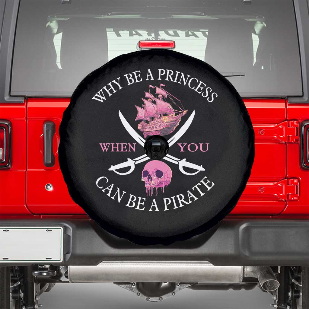 Why Be A Princess When You Can Be A Pirate Spare Tire Cover Pink Pirates Ship Crossbones Freebooter TS11 Black Print Your Wear
