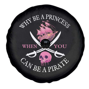Why Be A Princess When You Can Be A Pirate Spare Tire Cover Pink Pirates Ship Crossbones Freebooter TS11 Print Your Wear