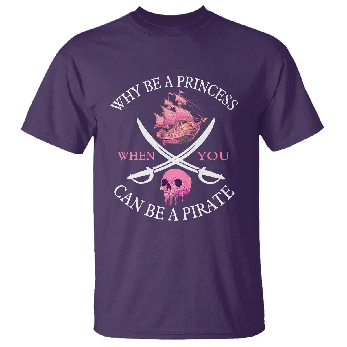 Why Be A Princess When You Can Be A Pirate T Shirt Pink Pirates Ship Crossbones Freebooter TS11 Purple Print Your Wear