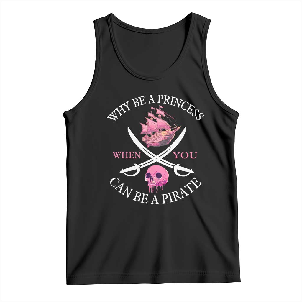 Why Be A Princess When You Can Be A Pirate Tank Top Pink Pirates Ship Crossbones Freebooter TS11 Black Print Your Wear